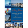 Sailing There: Cruising Across Europe and the Mediterranean