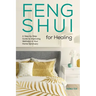 Feng Shui for Healing: A Step-By-Step Guide to Improving Wellness in Your Home Sanctuary