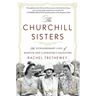 The Churchill Sisters: The Extraordinary Lives of Winston and Clementine's Daughters