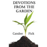 Devotions from the Garden: Inspiration for Life