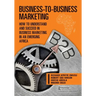Business-To-Business Marketing: How to Understand and Succeed in Business Marketing in an Emerging Africa
