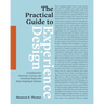 The Practical Guide to Experience Design: A Guidebook for Passionate, Curious, and Intentional People who Enjoy Designing for Humans
