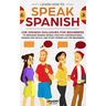 Learn How to Speak Spanish: Use Spanish Dialogues for Beginners to Memorize Spanish Words, Practice Conversational Spanish for Adults, and Study S