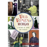 Wild Women of Michigan: A History of Spunk and Tenacity