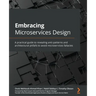 Embracing Microservices Design: A practical guide to revealing anti-patterns and architectural pitfalls to avoid microservices fallacies
