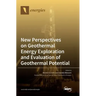 New Perspectives on Geothermal Energy Exploration and Evaluation of Geothermal Potential