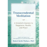 Transcendental Meditation: A Scientist's Journey to Happiness, Health, and Peace, Adapted and Updated from The Physiology of Consciousness: Part