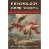 Psychology Gone Wrong: The Dark Sides of Science and Therapy