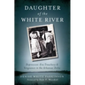 Daughter of the White River:: Depression-Era Treachery and Vengeance in the Arkansas Delta