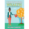 Perpetuating Wealth: Secrets to Longevity in Small Business
