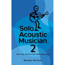 Solo Acoustic Musician 2: New Tips, Stories and SAM Interviews