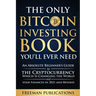 The Only Bitcoin Investing Book You'll Ever Need: An Absolute Beginner's Guide to the Cryptocurrency Which Is Changing the World and Your Finances in