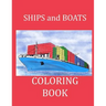 Ships and Boats Coloring Book: Boat Coloring Book Ship Coloring Book for Kids and Adults