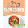 The Skinny Gluten Free Slow Cooker Recipe Book: Delicious Gluten Free Recipes Under 300, 400 And 500 Calories