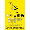 Be Who You Are: A Father's Empowering Message about the Point of Life