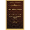 The Catholic Religion: A Manual of Instruction for Members of the Anglican Church (1917)