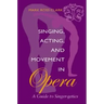 Singing, Acting, and Movement in Opera: A Guide to Singer-Getics