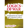 Logics of War: Explanations for Limited and Unlimited Conflicts