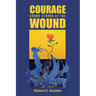Courage Grows Strong at the Wound