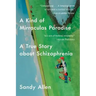 A Kind of Mirraculas Paradise: A True Story about Schizophrenia