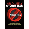 Absolutely Should-Less: The Secret to Living the Stress-Free Life You Deserve