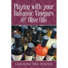 Playing with your Balsamic Vinegars & Olive Oils