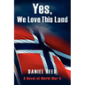 Yes, We Love This Land: A Novel of World War II