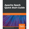 Apache Spark Quick Start Guide