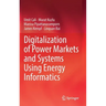 Digitalization of Power Markets and Systems Using Energy Informatics