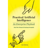 Practical Artificial Intelligence: An Enterprise Playbook