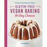 Gluten-Free Vegan Baking for Every Occasion: 75 Classics and New Creations to Celebrate