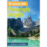 50 Jackson Hole Photography Hotspots: A Guide for Photographers and Wildlife Enthusiasts