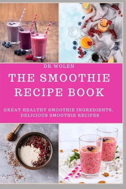 The Smoothie Recipe Book: Great Healthy Smoothie Ingredients, Delicious Smoothie Recipes - Paperback by Books by splitShops