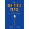 The Geriatric Peace: Population Aging and the Decline of War