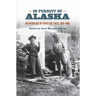 In Pursuit of Alaska: An Anthology of Travelers' Tales, 1879-1909