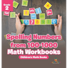 Spelling Numbers from 100-1000 - Math Workbooks Grade 2 Children's Math Books