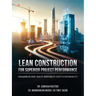 Lean Construction For Superior Project Performance