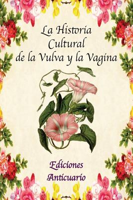 La Historia Cultural de la Vulva y la Vagina - Paperback by Books by splitShops