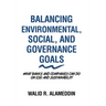 Balancing Environmental, Social, and Governance Goals: What Banks and Companies Can Do on Esg and Sustainability