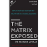 The Matrix Exposed: Unplug from ties that bind you, Unlock keys to a magical existence.
