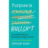 Purpose is Bullsh*t