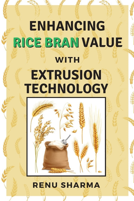 Enhancing Rice Bran Value With Extrusion Technology - Paperback by Books by splitShops