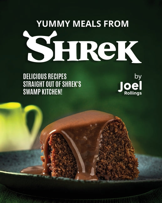 Yummy Meals from Shrek: Delicious Recipes Straight Out of Shrek's Swamp Kitchen! - Paperback by Books by splitShops