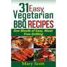 31 Easy Vegetarian BBQ Recipes: One Month of Easy, Meat Free Grilling