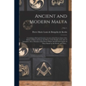 Ancient and Modern Malta: Containing a Full and Accurate Account of the Present State of the Islands of Malta and Goza, the History of the Knigh