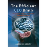 The Efficient CEO Brain: The Ultimate Guide to Instinctively Achieving Greatness