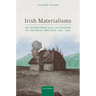 Irish Materialisms: The Nonhuman and the Making of Colonial Ireland, 1690-1830