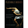 Flexible Bodies: British South Asian Dancers in an Age of Neoliberalism