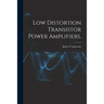 Low Distortion Transistor Power Amplifiers.