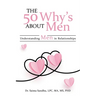 The 50 Why's about Men: Understanding Men in Relationships